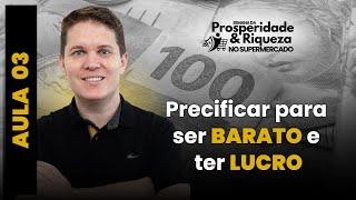 Aula 3 - Precificar para ser barato e ter lucro [Prosperidade e Riqueza no Supermercado]