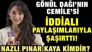 Gönül Dağı’nın Cemile’sinden İddialı Pozlar! Nazlı Pınar Kaya Kimdir