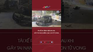 Tài xế ra trình diện sau khi gây tai nạn khiến 2 mẹ con tử vong #shortshgtv | Truyền hình Hậu Giang