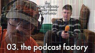 03. the podcast factory