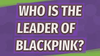 Who is the leader of Blackpink?