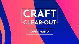 Craft Clear Out: Paper Mania (07 Jan 2025)