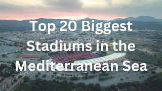 Top 20 Biggest Stadiums in the Mediterranean Sea