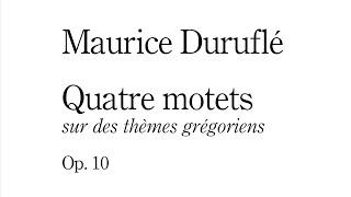 Maurice Duruflé — Quatre motets sur des thèmes grégoriens, Op.10 (1960) [w/ score]