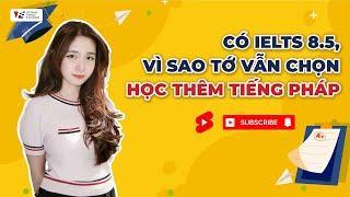 Mình vẫn chọn học thêm tiếng Pháp dù đã đạt IELTS 8.5!!!
