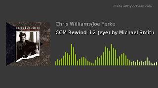 CCM Rewind: i 2 (eye) by Michael Smith