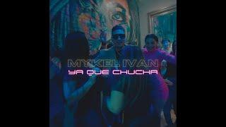 Mykel Ivan - Ya Que Chucha (Video Official)