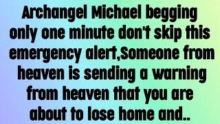  God message today I Archangel Michael is begging only one minute don't skip this emergency alert..