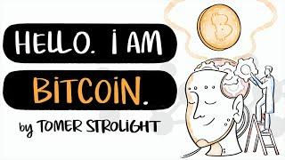 "Hello. I Am Bitcoin." – Tomer Strolight