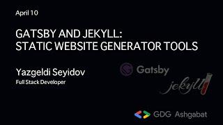 "Gatsby and Jekyll, static website generator tools". Presented by Yazgeldi Seyidov.