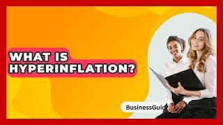 What Is Hyperinflation? - BusinessGuide360.com