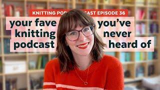 13 Smaller Knitting Podcast Recommendations | KNITTING PODCAST | Episode 36