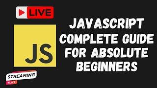 Learn JavaScript Complete Basics Session for Absolute Beginners Step-by-Step - LIVE - Broadcast