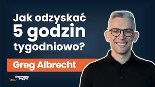 Jak nie tracić czasu na pierdoły i działać skutecznie?  | Greg Albrecht