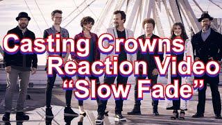 Reaction Video: Casting Crowns: "Slow Fade"