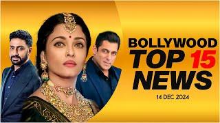 Top 15 Big News of Bollywood | 14th December 2024 | Salman Khan | Aishwarya Rai | Abhishek Bachchan