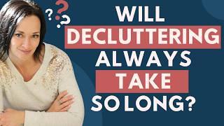 Will decluttering always take so long?