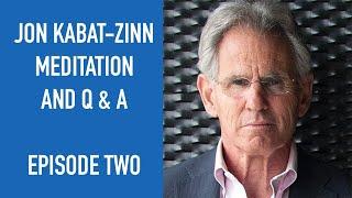 Jon Kabat-Zinn Meditation and Q & A | Episode 2