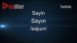 How to Pronounce Sayin (Sayın) in Turkish - Voxifier.com