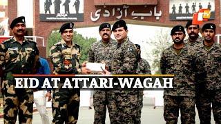 Eid 2022: BSF, Pak Army Exchange Sweets, Greetings At Attari-Wagah Border  | OTV News