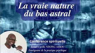 Quelle est la vraie nature du bas astral ? - Senseï Cyrille Ndong Assou - Conférence spirituelle