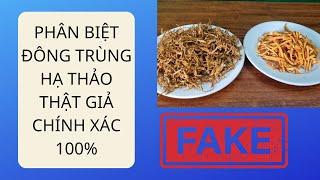 Cách nhận biết đông trùng hạ thảo thật giả chính xác 100%