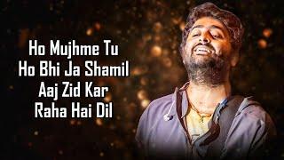 Aaj Zid (LYRICS) - Arijit Singh | Mithoon | Sayeed Quadri | Aksar 2