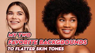 My Two Favorite Backgrounds for Flattering Skin tones