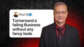 How to Turnaround a failing business without fancy tools | Real case study by Atul Vij