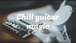 [3𝗵 𝗣𝗟𝗔𝗬𝗕𝗔𝗖𝗞] Chill Guitar Music for Relaxing & Studying 