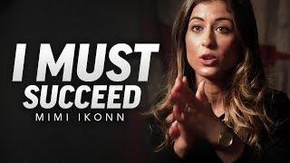 I MUST SUCCEED - Best Motivational Video (Featuring Mimi Ikonn)