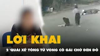 Lời khai của 2 'quái xế' tông tử vong cô gái chờ đèn đỏ ở Hà Nội