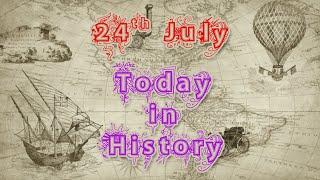 24th July In the History of India and World | History Today | 24th July In History