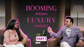 The Booming Indian Luxury Market- Insider Insights from the Luxury Consultant | Part 1