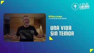 A solas con Dios con William Arana l Una vida sin temor l 28 de Agosto 2024