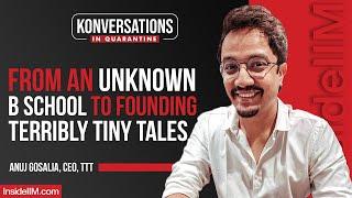 From An Unknown B School To Founding Terribly Tiny Tales Ft. Anuj Gosalia, CEO, TTT