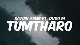 TUMTHARO - Satish Asem ft. DuDu M | Prod. Aniel RK || Lyrics