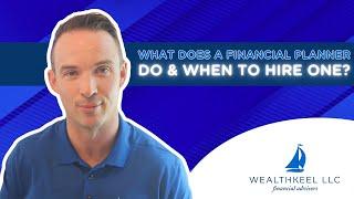 What Does A Financial Planner Do & When To Hire One?