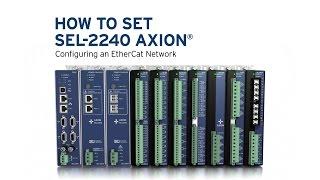 How To Set SEL-2240 Axion® Configuring an EtherCat Network