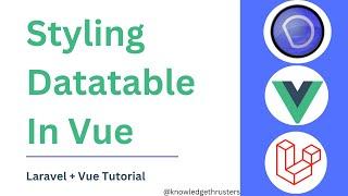 Styling In Datatables | Laravel + Vue Tutorial |  Knowledge Thrusters @knowledgethrusters