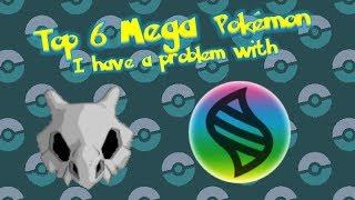 Top 6 Mega Pokémon I Have a Problem With