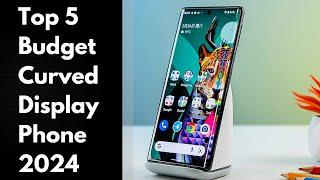 Top 5 : Best Budget Curved Edge Display Phones 2024