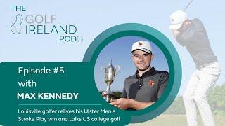 Max Kennedy | Episode #5 | The Golf Ireland Pod