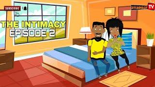 The intimacy Episode 2 (Steadfast TV)