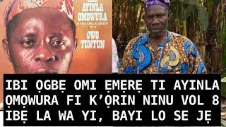 IBI ỌGBẸ OMI ẸMẸRẸ TI AYINLAỌMỌWURA FI K’ỌRIN NINU VOL 8, IBẸ LA WA YI, BAYI LOSE JẸ #ayinlaomowura