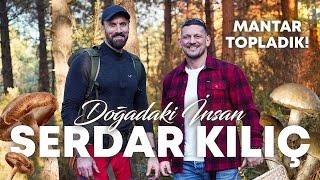 Serdar Kılıç ile Ormanda Mantar Topladık! Doğadaki İnsan