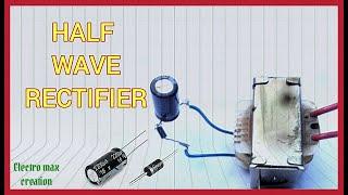 Half wave rectifier/ac to dc with electro max creation