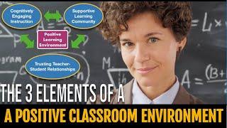 The 3 Elements of A Positive Learning Environment:  Creating classrooms where students thrive!