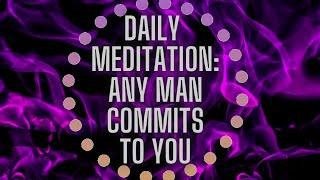 Daily Meditation: Any Man Commits To You (17 Minute Reset)