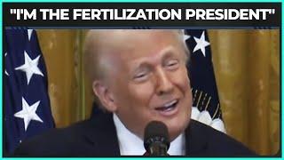 Trump: "I'm The Fertilization President"